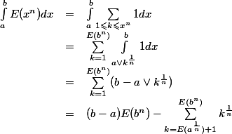 \begin{array}{rcl}
 \\ \int_a^b E(x^n)dx &=& \int_a^b \sum_{1\leqslant k\leqslant x^n} 1 dx
 \\ &=& \sum_{k=1}^{E(b^n)} \int_{a\vee k^\frac1n}^b 1dx
 \\ &=& \sum_{k=1}^{E(b^n)}(b - a\vee k^{\frac1n})
 \\ &=& (b-a)E(b^n) - \sum_{k=E(a^\frac1n)+1}^{E(b^n)} k^{\frac1n}
 \\ \end{array}